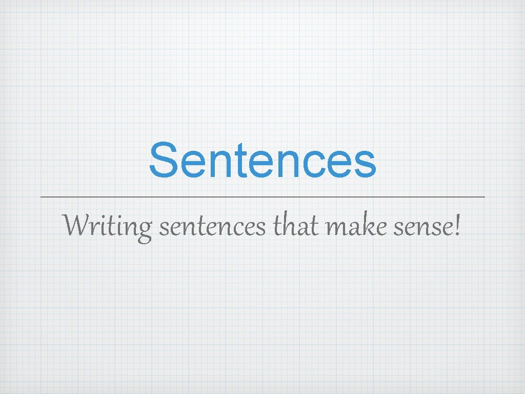 Sentences Writing sentences that make sense! 