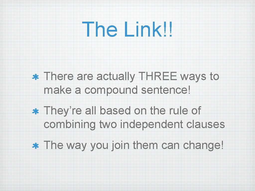 The Link!! There actually THREE ways to make a compound sentence! They’re all based