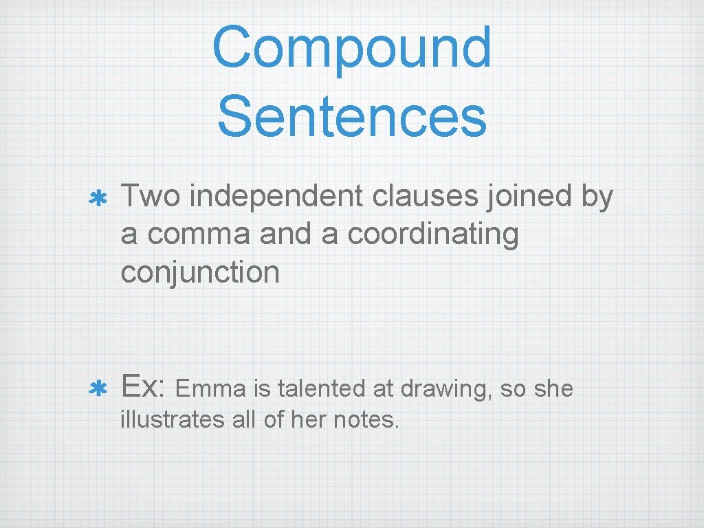 Compound Sentences Two independent clauses joined by a comma and a coordinating conjunction Ex: