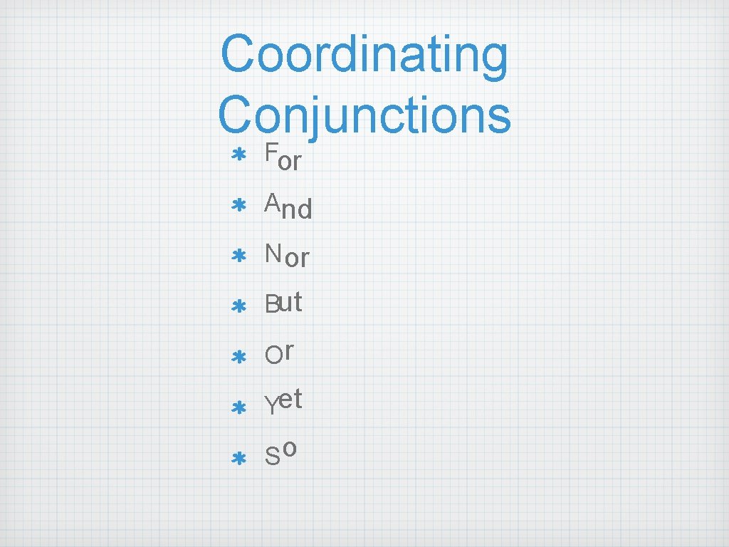 Coordinating Conjunctions For And N or But Or Yet So 
