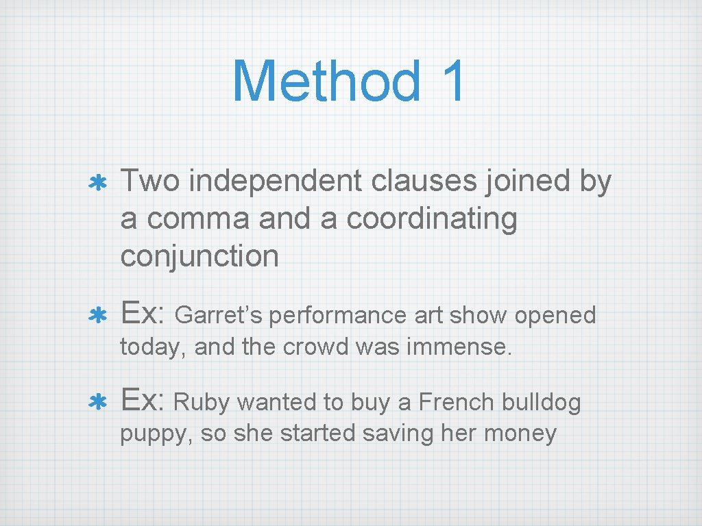 Method 1 Two independent clauses joined by a comma and a coordinating conjunction Ex: