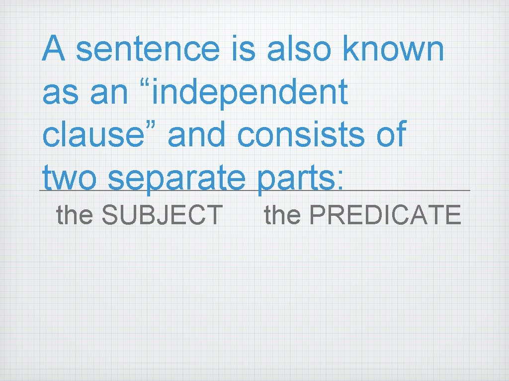 A sentence is also known as an “independent clause” and consists of two separate
