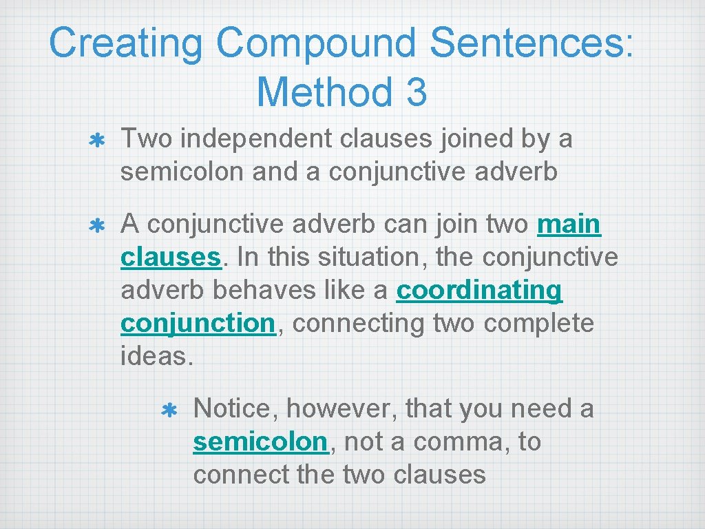Creating Compound Sentences: Method 3 Two independent clauses joined by a semicolon and a