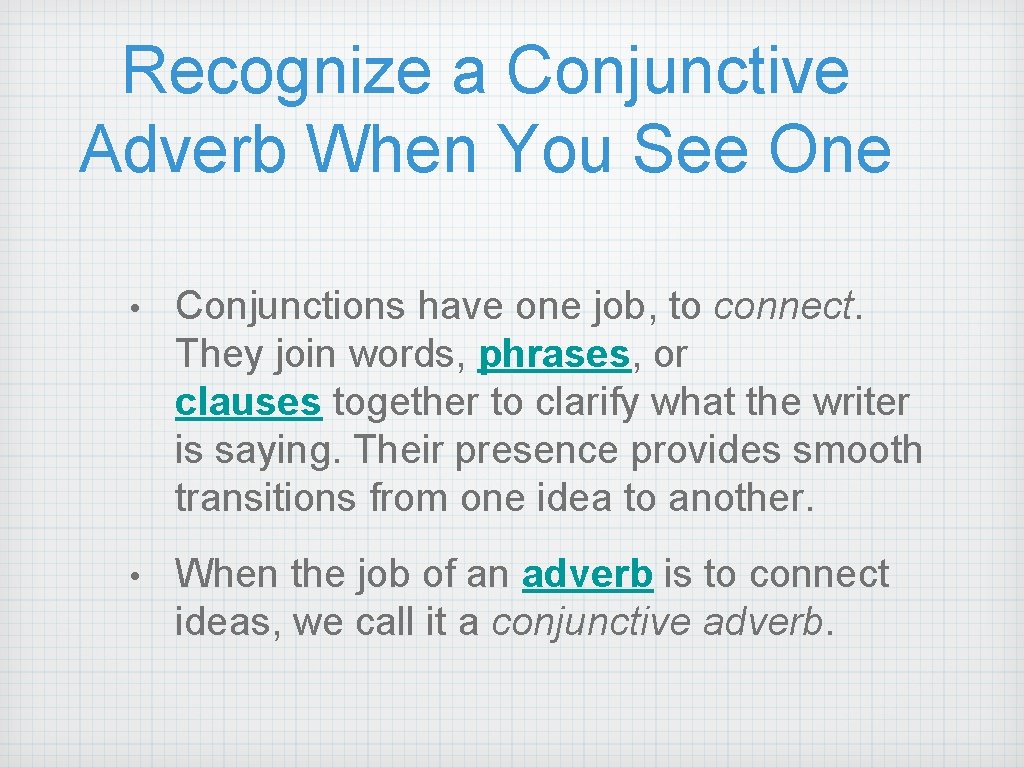 Recognize a Conjunctive Adverb When You See One • Conjunctions have one job, to