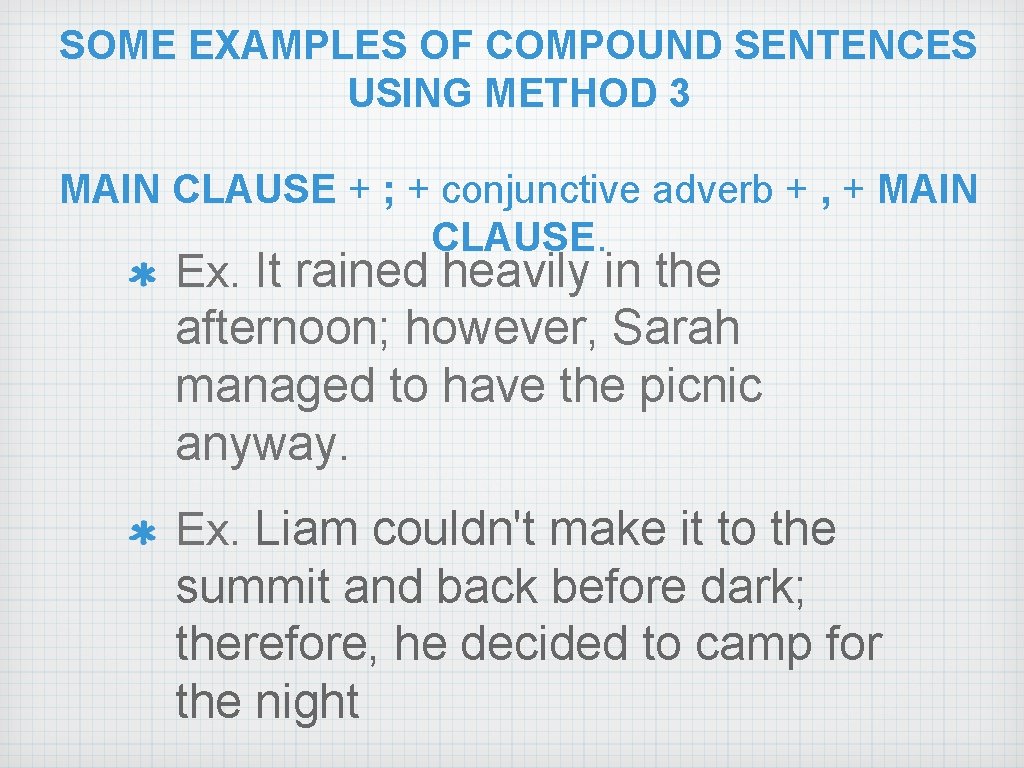 SOME EXAMPLES OF COMPOUND SENTENCES USING METHOD 3 MAIN CLAUSE + ; + conjunctive