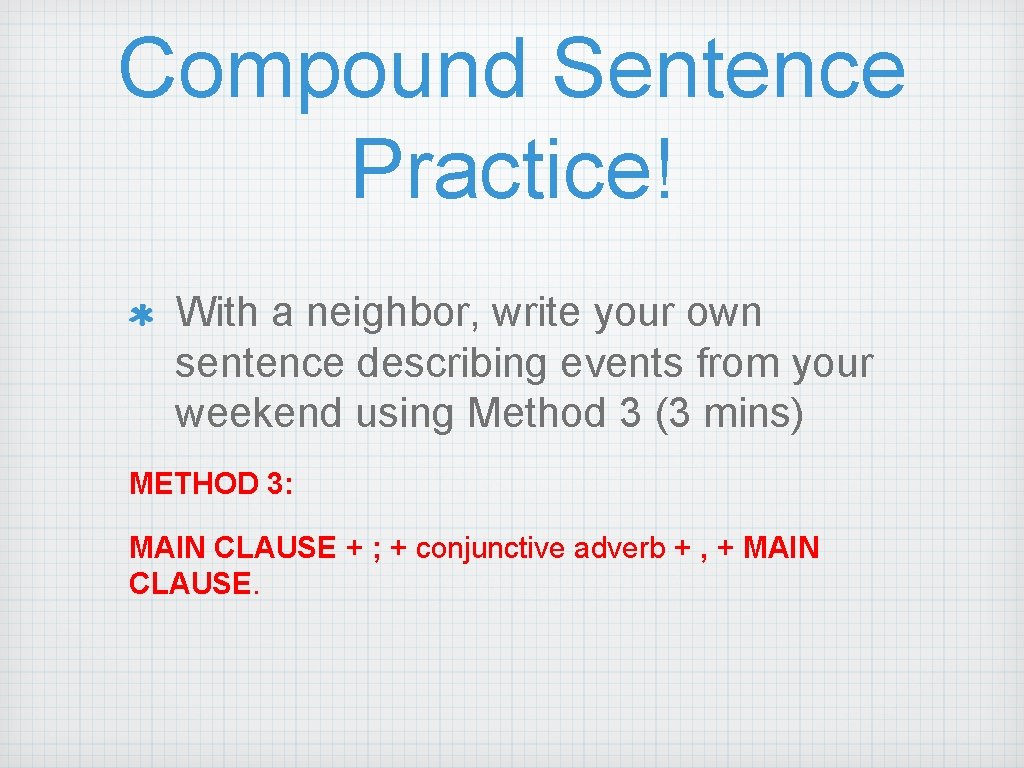 Compound Sentence Practice! With a neighbor, write your own sentence describing events from your