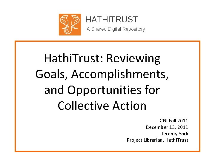 HATHITRUST A Shared Digital Repository Hathi. Trust: Reviewing Goals, Accomplishments, and Opportunities for Collective