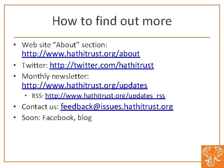 How to find out more • Web site “About” section: http: //www. hathitrust. org/about