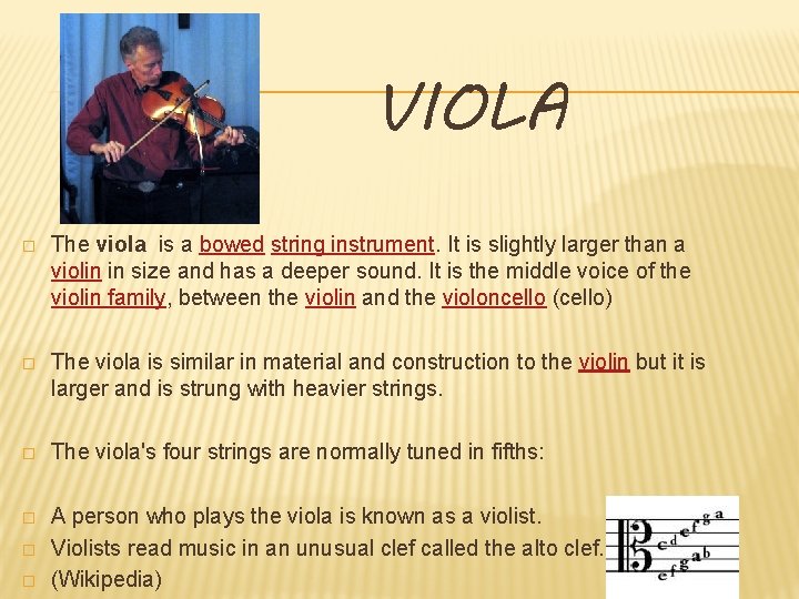 VIOLA � The viola is a bowed string instrument. It is slightly larger than