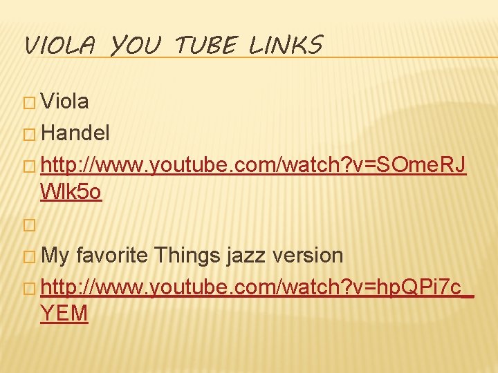 VIOLA YOU TUBE LINKS � Viola � Handel � http: //www. youtube. com/watch? v=SOme.