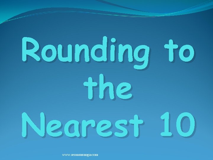 Rounding to the Nearest 10 www. seomraranga. com 