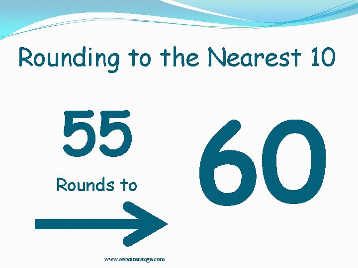 Rounding to the Nearest 10 55 Rounds to www. seomraranga. com 60 