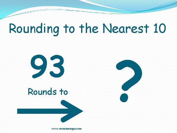 Rounding to the Nearest 10 93 Rounds to www. seomraranga. com ? 