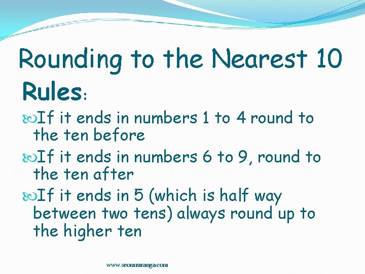 Rounding to the Nearest 10 Rules: If it ends in numbers 1 to 4