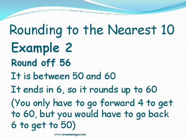 Rounding to the Nearest 10 Example 2 Round off 56 It is between 50