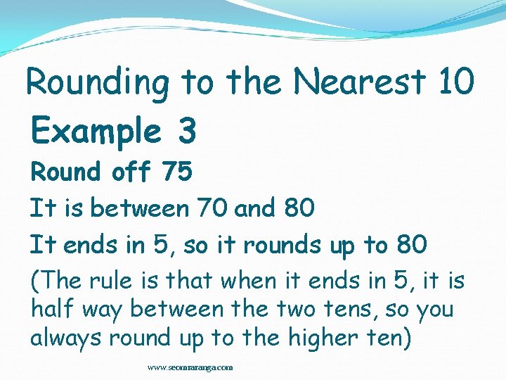 Rounding to the Nearest 10 Example 3 Round off 75 It is between 70