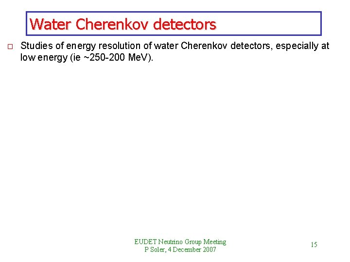 Water Cherenkov detectors o Studies of energy resolution of water Cherenkov detectors, especially at