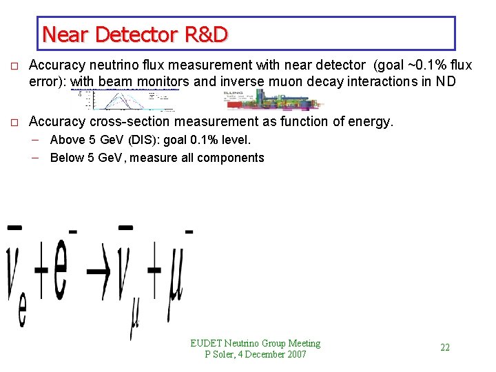 Near Detector R&D o Accuracy neutrino flux measurement with near detector (goal ~0. 1%