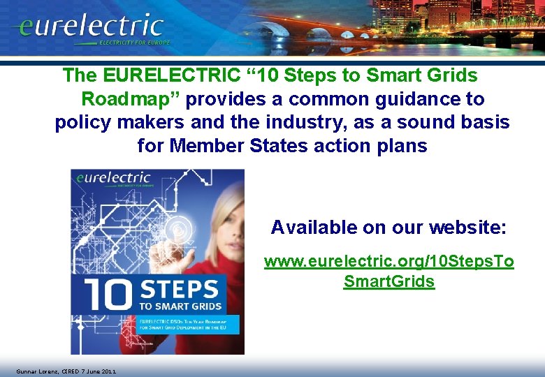 The EURELECTRIC “ 10 Steps to Smart Grids Roadmap” provides a common guidance to