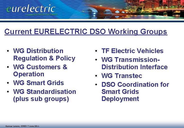 Current EURELECTRIC DSO Working Groups • WG Distribution Regulation & Policy • WG Customers