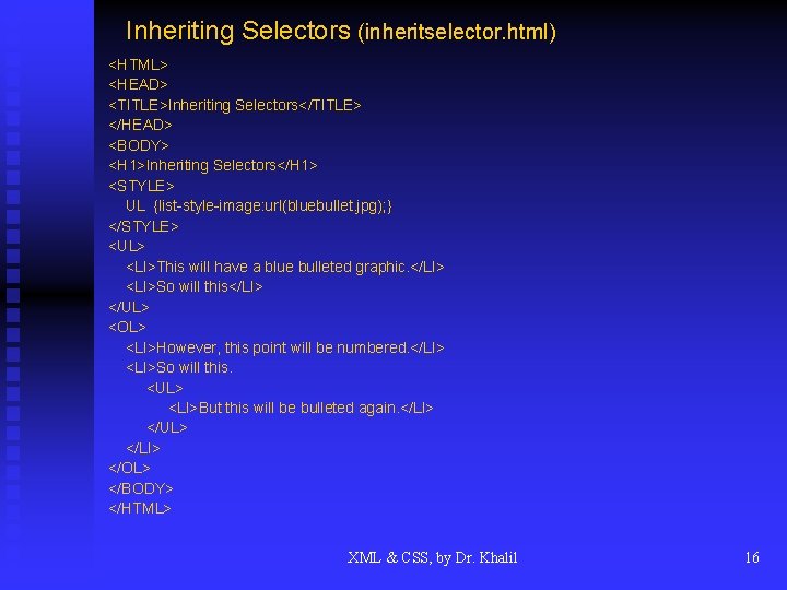 Inheriting Selectors (inheritselector. html) <HTML> <HEAD> <TITLE>Inheriting Selectors</TITLE> </HEAD> <BODY> <H 1>Inheriting Selectors</H 1>