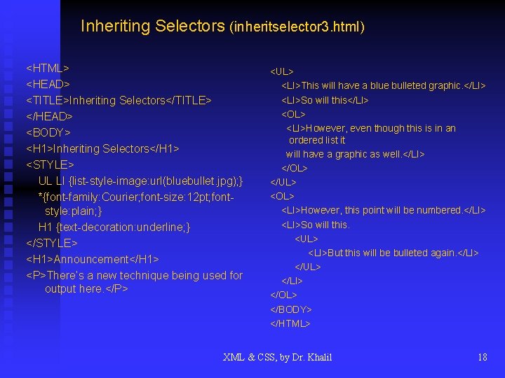 Inheriting Selectors (inheritselector 3. html) <HTML> <HEAD> <TITLE>Inheriting Selectors</TITLE> </HEAD> <BODY> <H 1>Inheriting Selectors</H