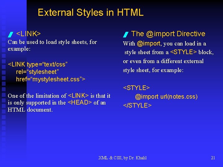 External Styles in HTML / <LINK> / Can be used to load style sheets,