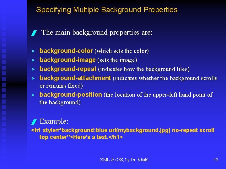 Specifying Multiple Background Properties / Ø Ø Ø The main background properties are: background-color