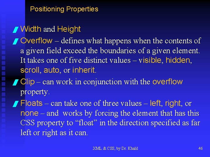 Positioning Properties / Width and Height / Overflow – defines what happens when the