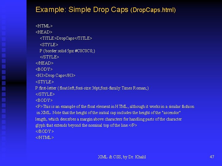 Example: Simple Drop Caps (Drop. Caps. html) <HTML> <HEAD> <TITLE>Drop. Caps</TITLE> <STYLE> P {border: