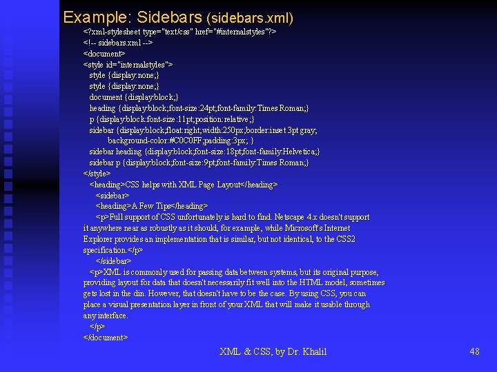 Example: Sidebars (sidebars. xml) <? xml-stylesheet internalstyles"? > <? xml-stylesheet type="text/css"" href="#internalstyles <!-- sidebars.