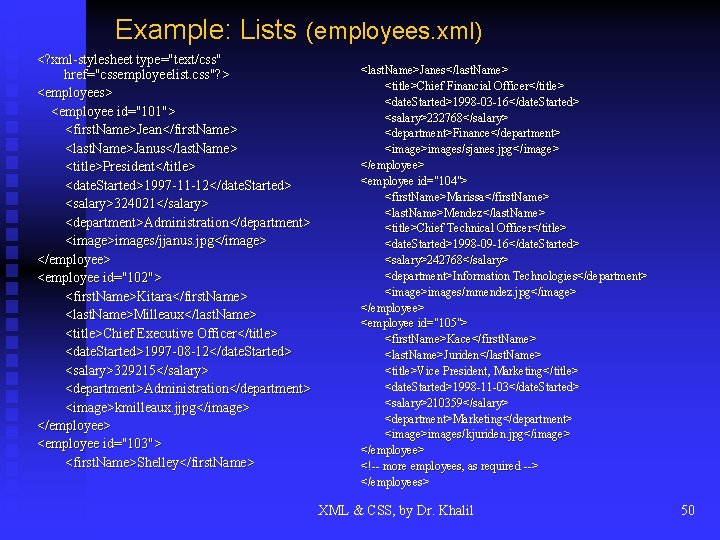 Example: Lists (employees. xml) <? xml-stylesheet type="text/css" href="cssemployeelist. css"? > <employees> <employee id="101"> <first.