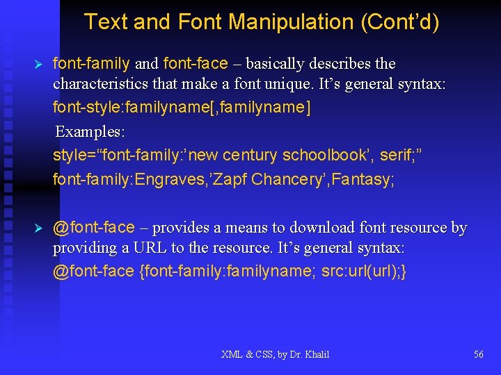 Text and Font Manipulation (Cont’d) Ø font-family and font-face – basically describes the characteristics