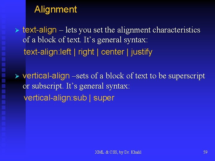 Alignment Ø text-align – lets you set the alignment characteristics of a block of