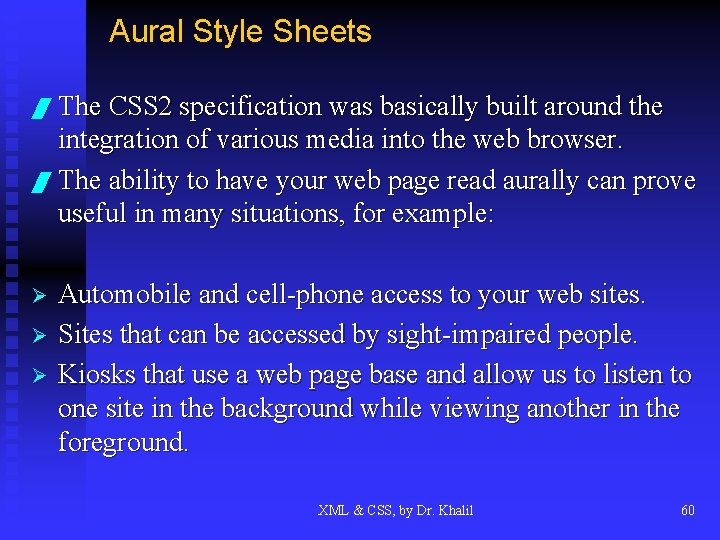 Aural Style Sheets / The CSS 2 specification was basically built around the integration