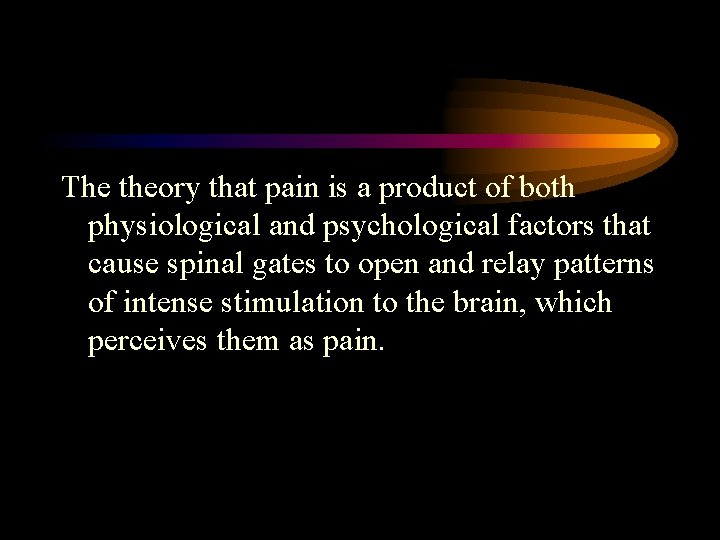 The theory that pain is a product of both physiological and psychological factors that