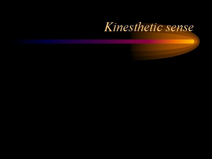 Kinesthetic sense Kinesthetic sense