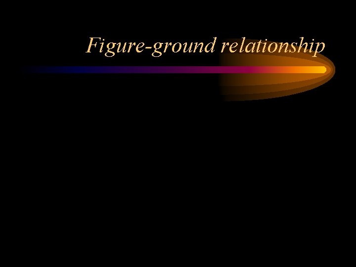 Figure-ground relationship 