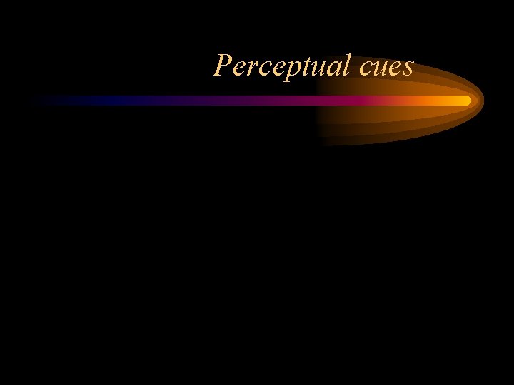 Perceptual cues 