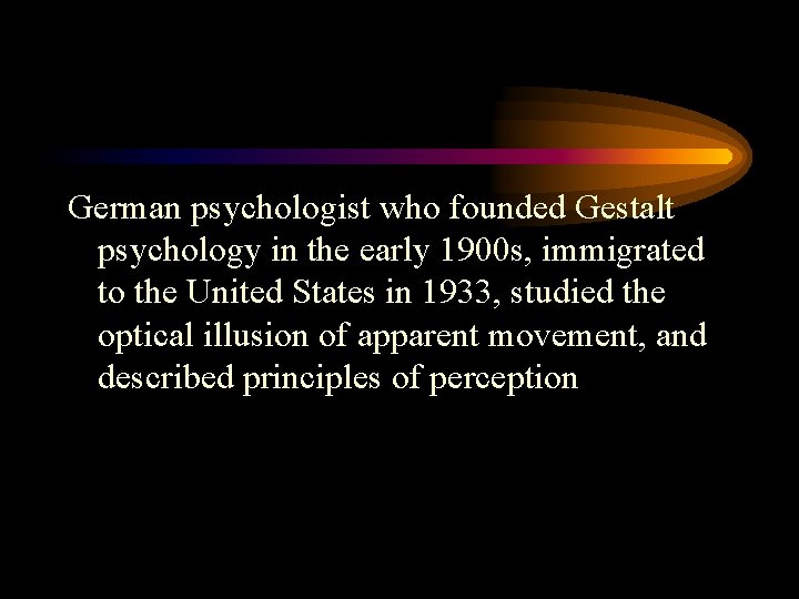 German psychologist who founded Gestalt psychology in the early 1900 s, immigrated to the