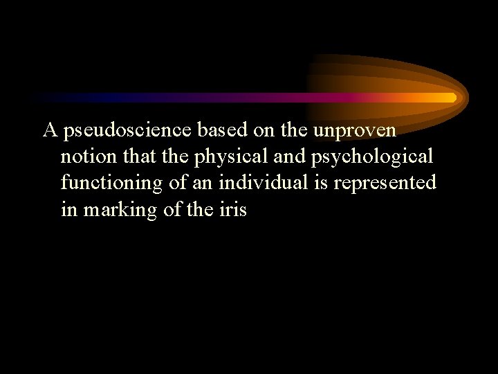 A pseudoscience based on the unproven notion that the physical and psychological functioning of