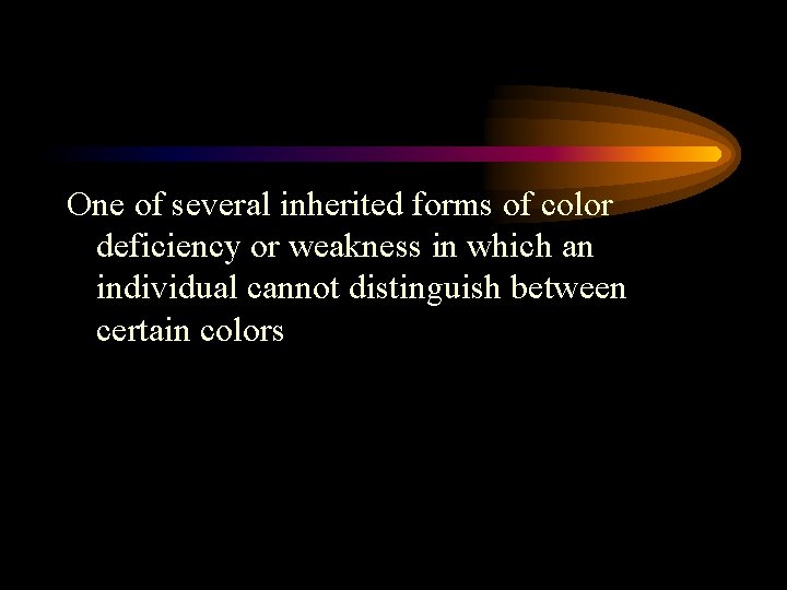 One of several inherited forms of color deficiency or weakness in which an individual