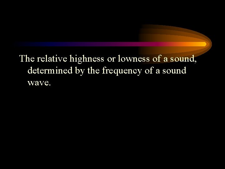 The relative highness or lowness of a sound, determined by the frequency of a