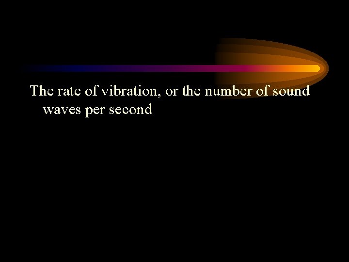 The rate of vibration, or the number of sound waves per second 