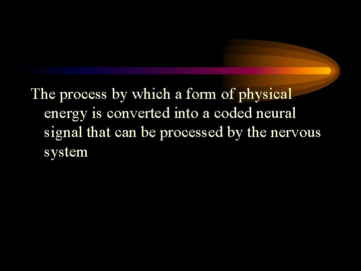 The process by which a form of physical energy is converted into a coded