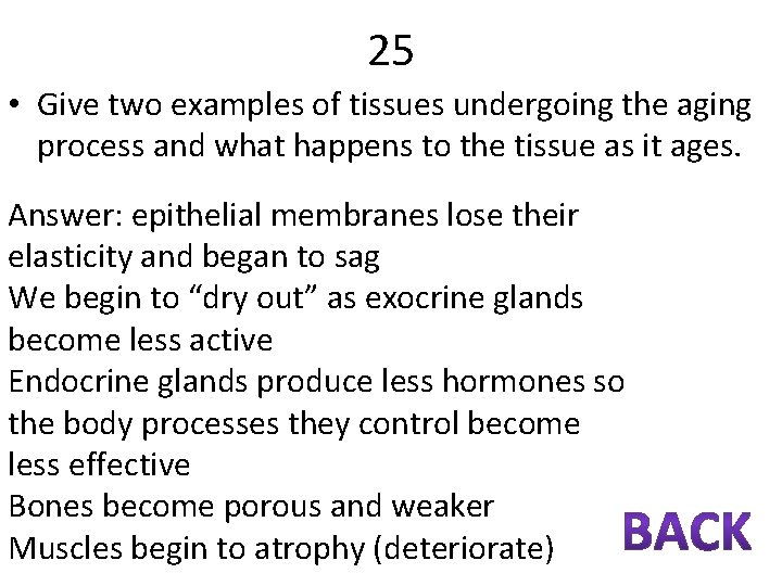 25 • Give two examples of tissues undergoing the aging process and what happens