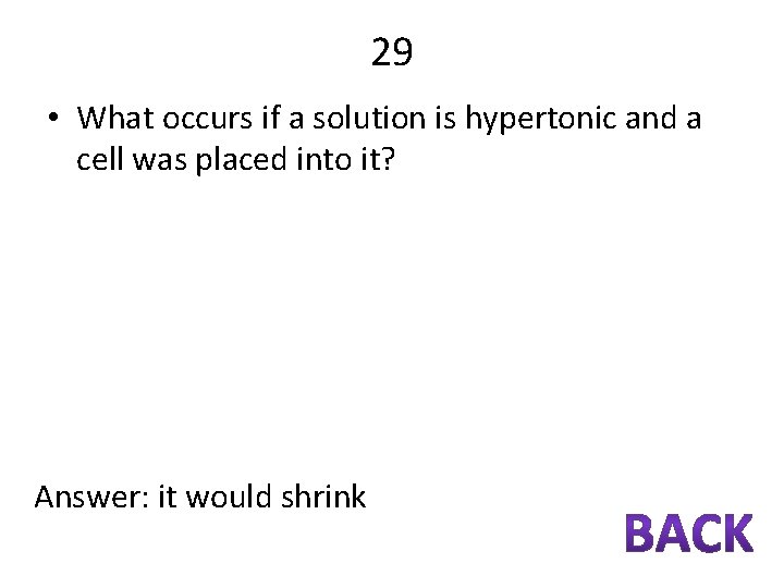 29 • What occurs if a solution is hypertonic and a cell was placed