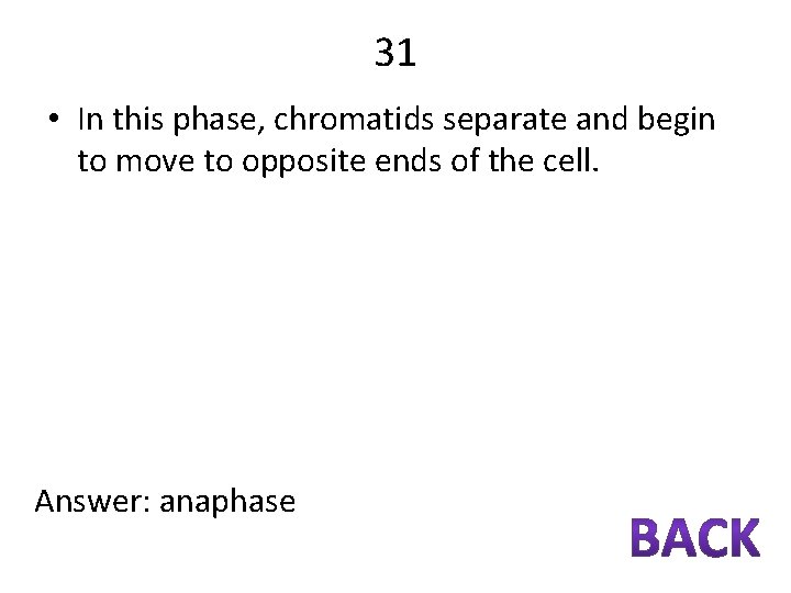 31 • In this phase, chromatids separate and begin to move to opposite ends