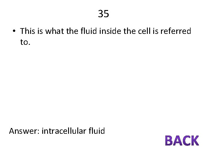 35 • This is what the fluid inside the cell is referred to. Answer: