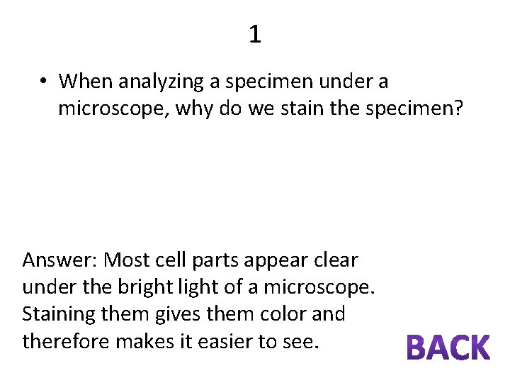 1 • When analyzing a specimen under a microscope, why do we stain the